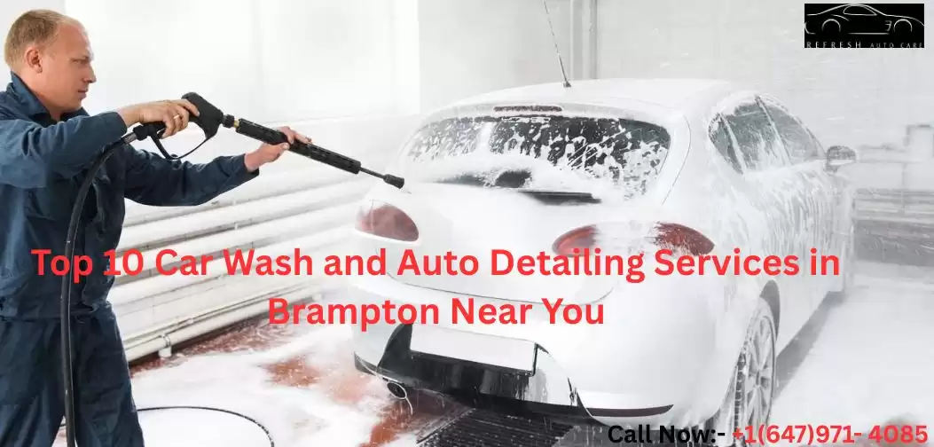 Top 10 Car Wash and Auto Detailing Services in Brampton Near You