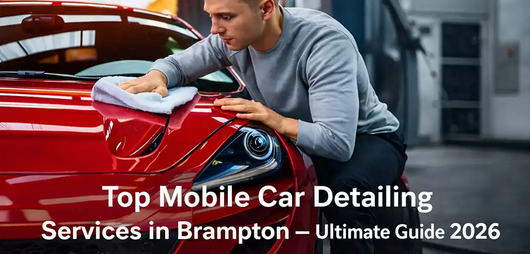Top Mobile Car Detailing Services in Brampton – Ultimate Guide 2026